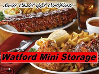 A $25 Gift Certificate good at The Swiss Chalet or Harveys from Watford Mini Storage.